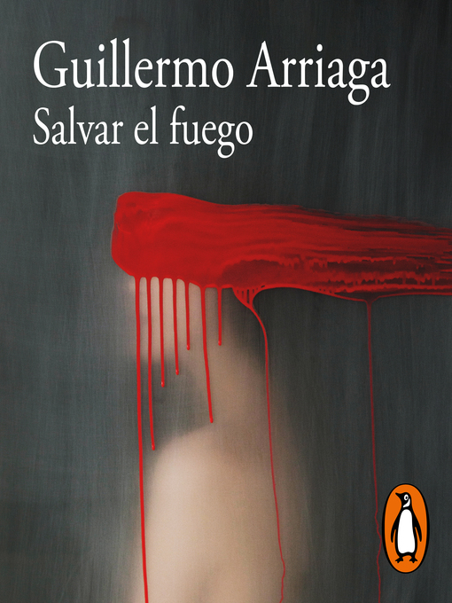 Title details for Salvar el fuego (Premio Alfaguara de novela 2020) by Guillermo Arriaga - Available